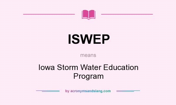 What does ISWEP mean? It stands for Iowa Storm Water Education Program