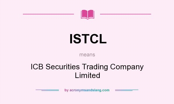 What does ISTCL mean? It stands for ICB Securities Trading Company Limited