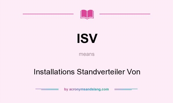 What does ISV mean? It stands for Installations Standverteiler Von