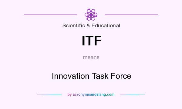 What does ITF mean? It stands for Innovation Task Force