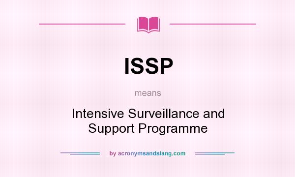 What does ISSP mean? It stands for Intensive Surveillance and Support Programme