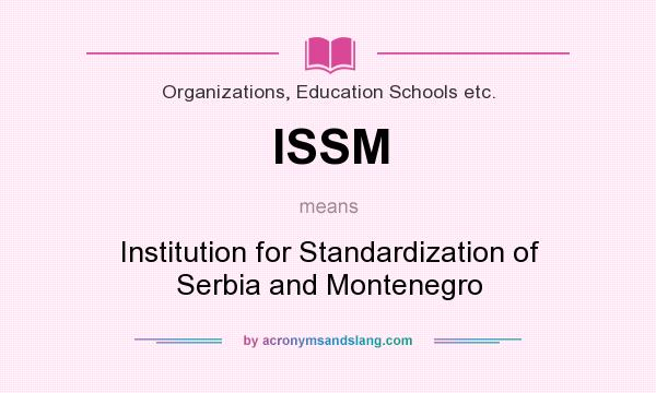 What does ISSM mean? It stands for Institution for Standardization of Serbia and Montenegro