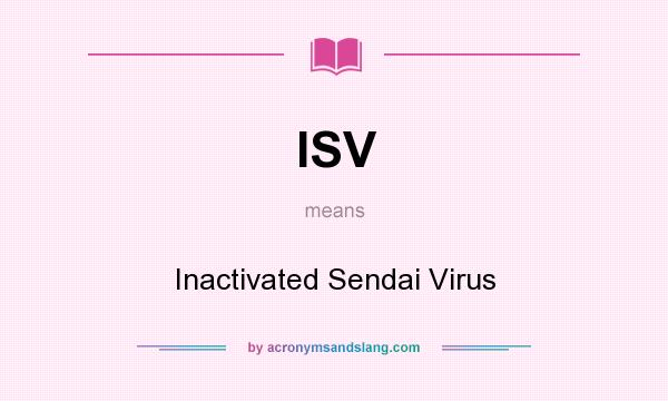 What does ISV mean? It stands for Inactivated Sendai Virus