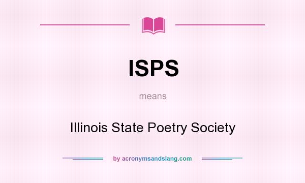 What does ISPS mean? It stands for Illinois State Poetry Society