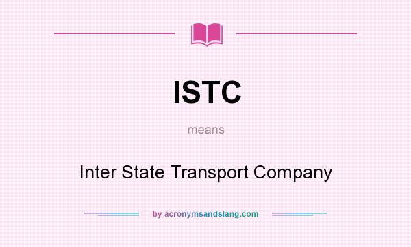 What does ISTC mean? It stands for Inter State Transport Company