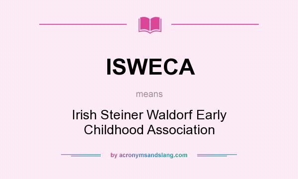 What does ISWECA mean? It stands for Irish Steiner Waldorf Early Childhood Association
