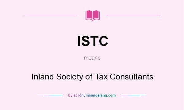 What does ISTC mean? It stands for Inland Society of Tax Consultants