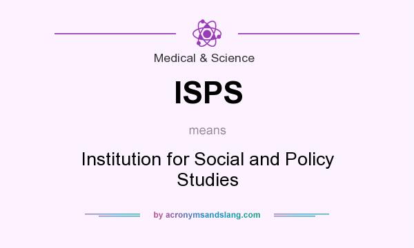 What does ISPS mean? It stands for Institution for Social and Policy Studies