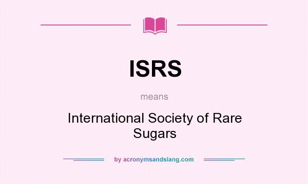What does ISRS mean? It stands for International Society of Rare Sugars