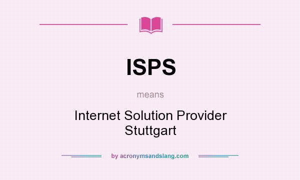 What does ISPS mean? It stands for Internet Solution Provider Stuttgart