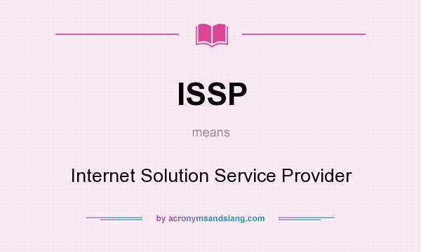 What does ISSP mean? It stands for Internet Solution Service Provider