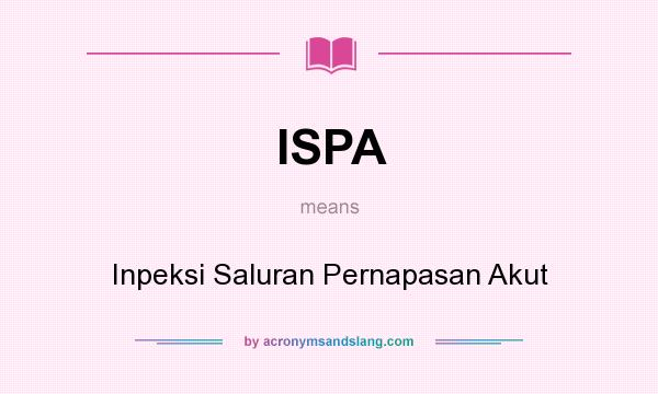 What does ISPA mean? It stands for Inpeksi Saluran Pernapasan Akut