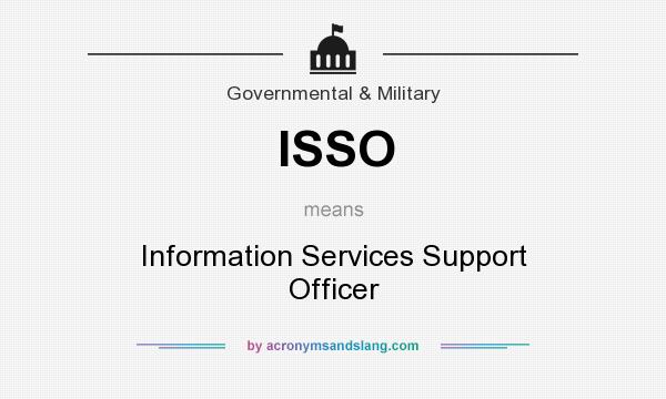 What does ISSO mean? It stands for Information Services Support Officer