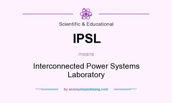 What does IPSL mean? It stands for Interconnected Power Systems Laboratory
