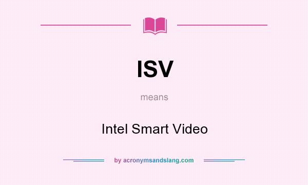 What does ISV mean? It stands for Intel Smart Video