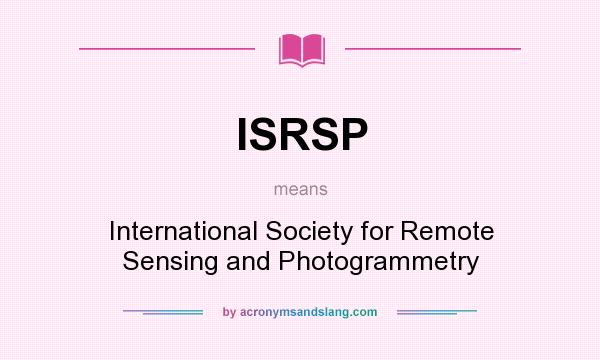 What does ISRSP mean? It stands for International Society for Remote Sensing and Photogrammetry