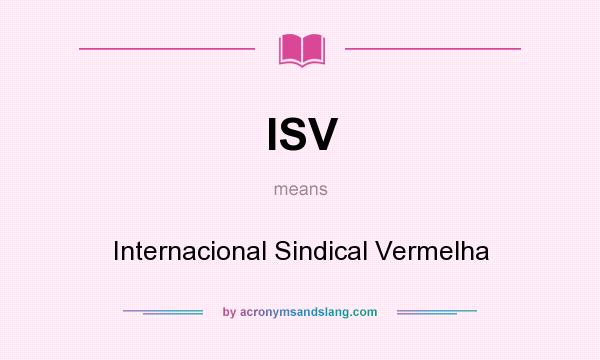 What does ISV mean? It stands for Internacional Sindical Vermelha