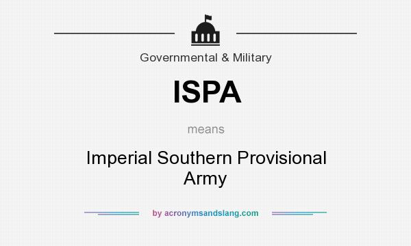 What does ISPA mean? It stands for Imperial Southern Provisional Army