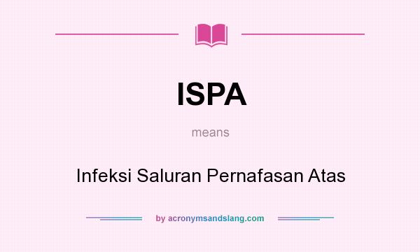 What does ISPA mean? It stands for Infeksi Saluran Pernafasan Atas