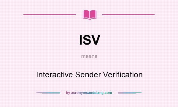 What does ISV mean? It stands for Interactive Sender Verification