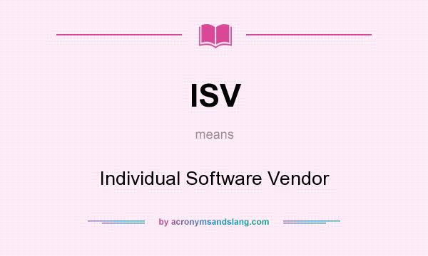 What does ISV mean? It stands for Individual Software Vendor