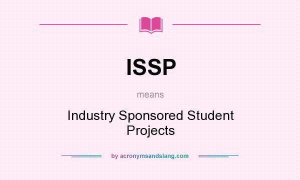 What does ISSP mean? It stands for Industry Sponsored Student Projects