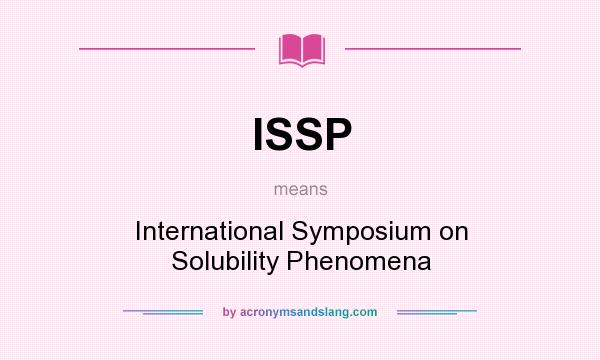 What does ISSP mean? It stands for International Symposium on Solubility Phenomena