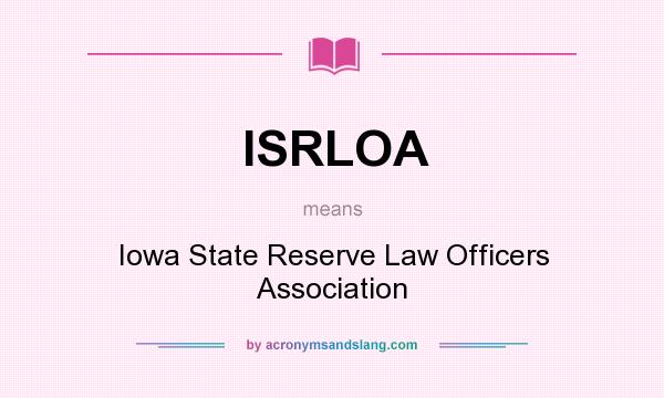 What does ISRLOA mean? It stands for Iowa State Reserve Law Officers Association