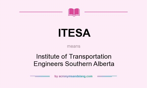 What does ITESA mean? It stands for Institute of Transportation Engineers Southern Alberta