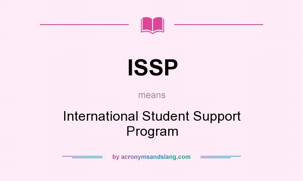 What does ISSP mean? It stands for International Student Support Program
