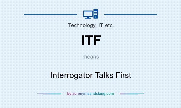 What does ITF mean? It stands for Interrogator Talks First
