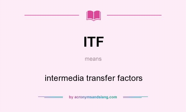 What does ITF mean? It stands for intermedia transfer factors