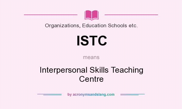 What does ISTC mean? It stands for Interpersonal Skills Teaching Centre