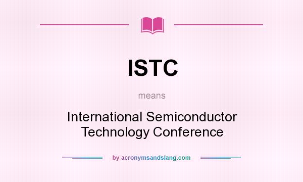 What does ISTC mean? It stands for International Semiconductor Technology Conference
