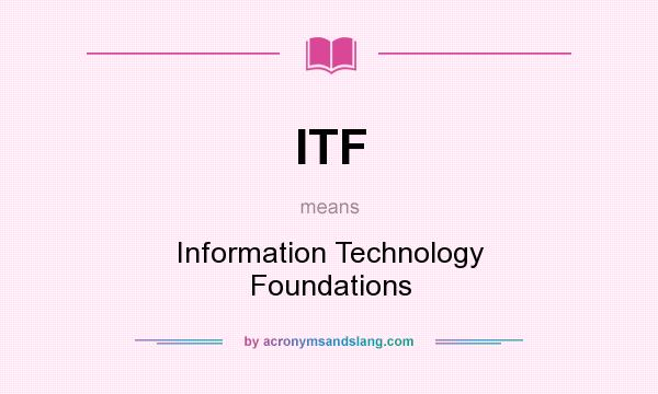What does ITF mean? It stands for Information Technology Foundations