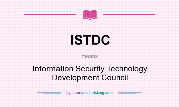 What does ISTDC mean? It stands for Information Security Technology Development Council