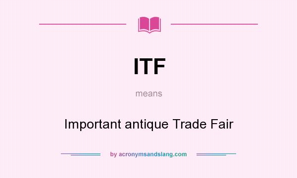 What does ITF mean? It stands for Important antique Trade Fair