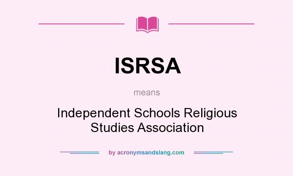 What does ISRSA mean? It stands for Independent Schools Religious Studies Association