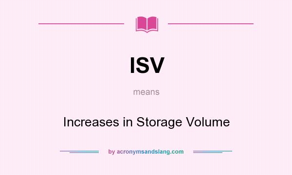 What does ISV mean? It stands for Increases in Storage Volume