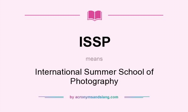 What does ISSP mean? It stands for International Summer School of Photography