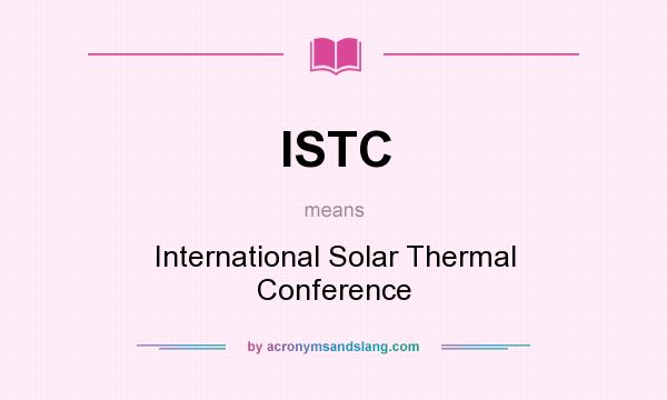 What does ISTC mean? It stands for International Solar Thermal Conference