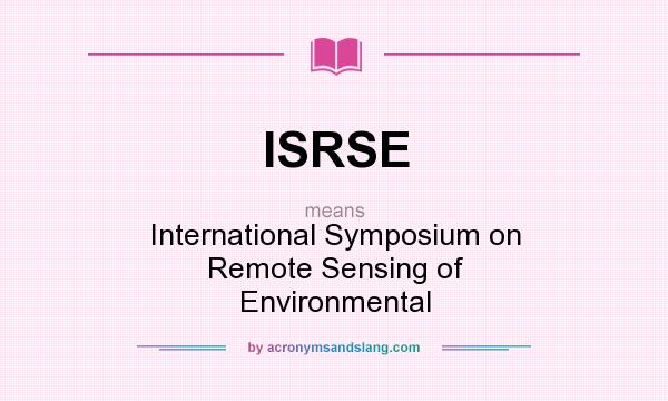 What does ISRSE mean? It stands for International Symposium on Remote Sensing of Environmental