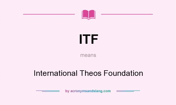What does ITF mean? It stands for International Theos Foundation