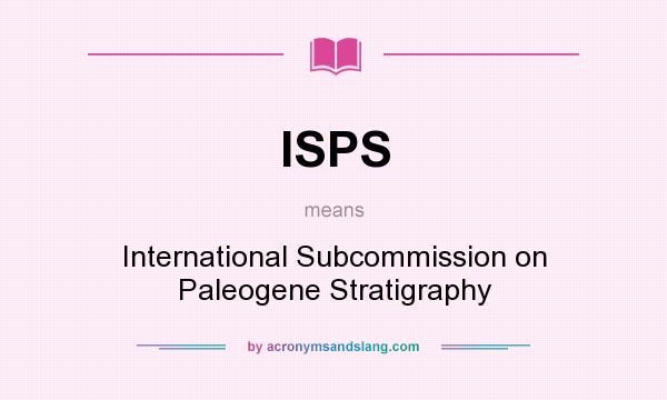 What does ISPS mean? It stands for International Subcommission on Paleogene Stratigraphy