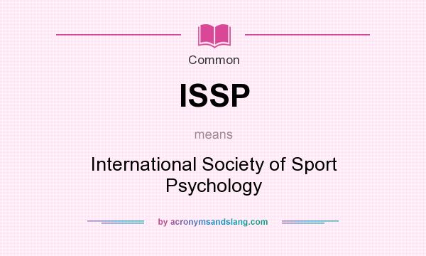 What does ISSP mean? It stands for International Society of Sport Psychology