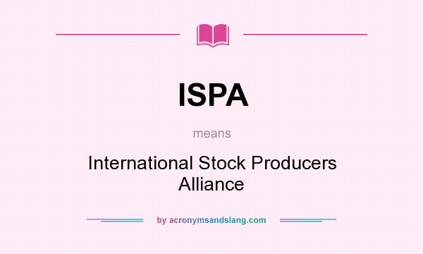 What does ISPA mean? It stands for International Stock Producers Alliance