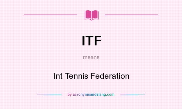 What does ITF mean? It stands for Int Tennis Federation