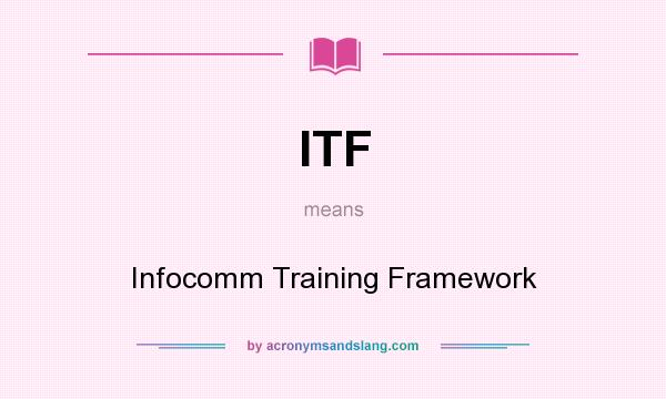 What does ITF mean? It stands for Infocomm Training Framework