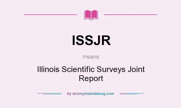 What does ISSJR mean? It stands for Illinois Scientific Surveys Joint Report