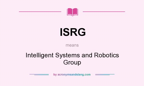 What does ISRG mean? It stands for Intelligent Systems and Robotics Group